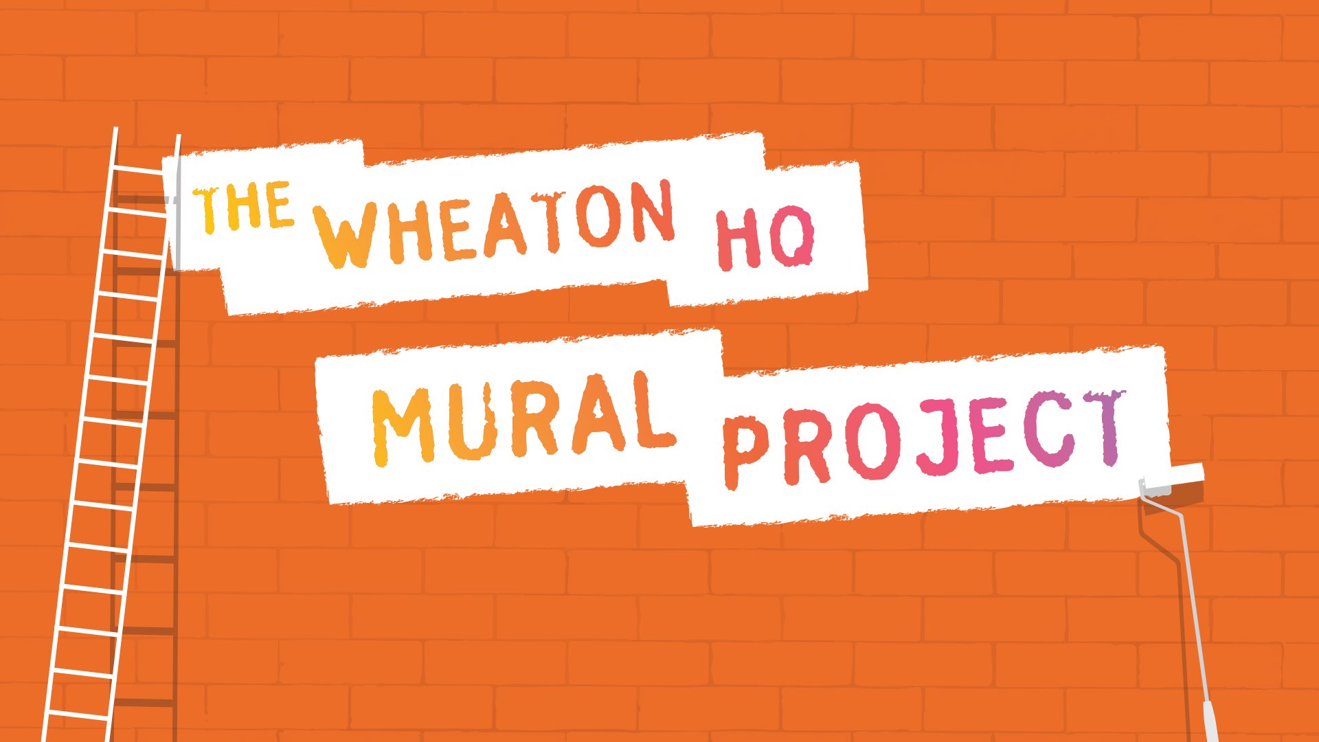 Orange brick wall with ladder and paint roller. Text: The Wheaton HQ Mural Project